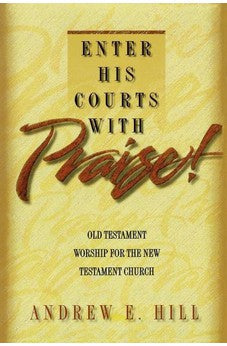 Enter His Courts with Praise!: Old Testament Worship for the New Testament Church 9780801090301
