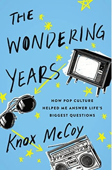 The Wondering Years: How Pop Culture Helped Me Answer Life's Biggest Questions 9780785220848