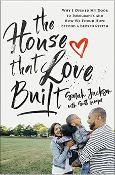 The House That Love Built: Why I Opened My Door to Immigrants and How We Found Hope beyond a Broken System 9780310355625