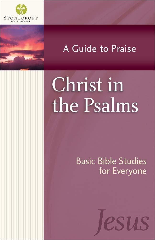 Christ in the Psalms: A Guide to Praise (Stonecroft Bible Studies) 9780736952644
