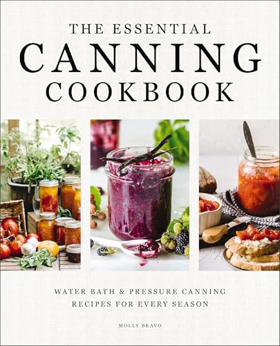The Essential Canning Cookbook: Water Bath and Pressure Canning Recipes for Every Season 9781400352012