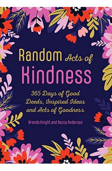Random Acts of Kindness: 365 Days of Good Deeds, Inspired Ideas and Acts of Goodness 9781642504798
