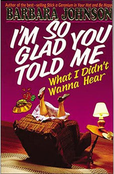 I'm So Glad You Told Me What I Didn't Wanna Hear 9780849936548