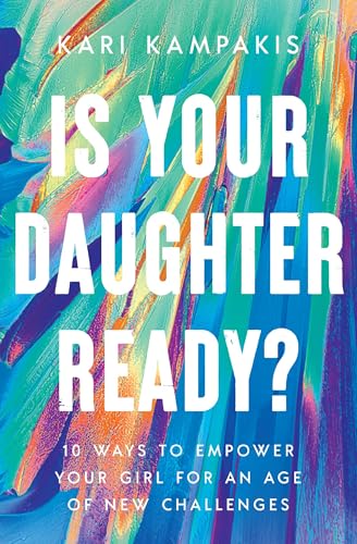 Is Your Daughter Ready?: 10 Ways to Empower Your Girl for an Age of New Challenges 9781400342877