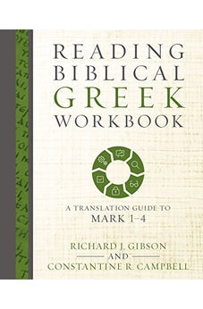 Reading Biblical Greek Workbook: A Translation Guide to Mark 1-4 9780310528036