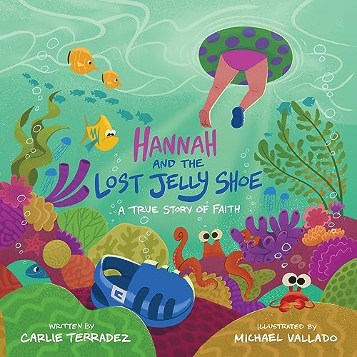 Hannah and the Lost Jelly Shoe: A True Story of Faith 9781667502953