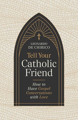 Tell Your Catholic Friend: How to Have Gospel Conversations with Love 9798384516088
