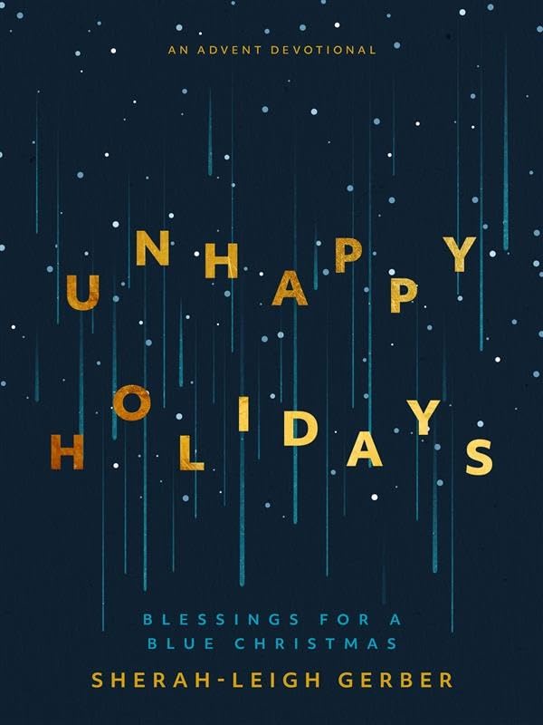 Unhappy Holidays: Blessings for a Blue Christmas 9781513816470