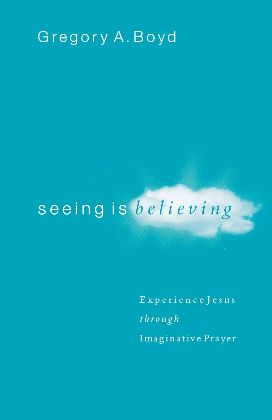 Seeing Is Believing: Experience Jesus through Imaginative Prayer 9780801065026