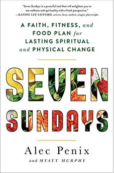 Seven Sundays: A Faith, Fitness, and Food Plan for Lasting Spiritual and Physical Change 9781982107574