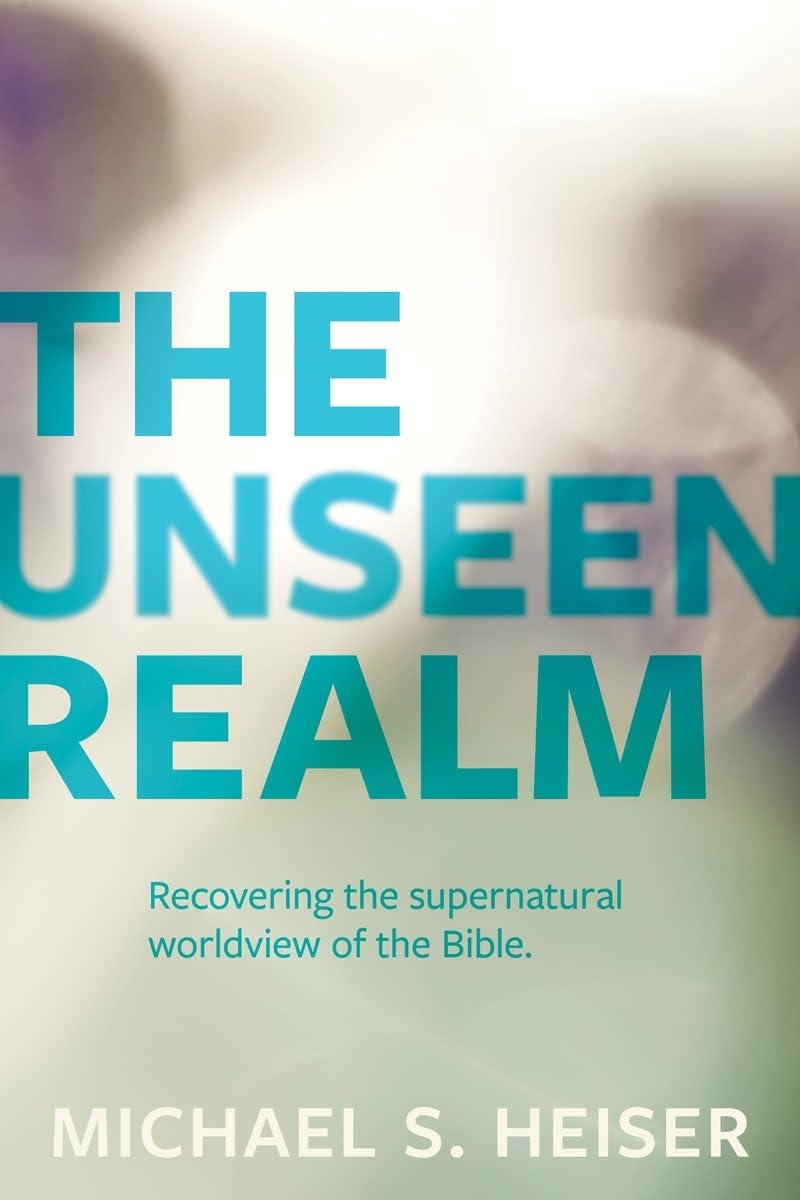 The Unseen Realm: Recovering the Supernatural Worldview of the Bible 9781683592716