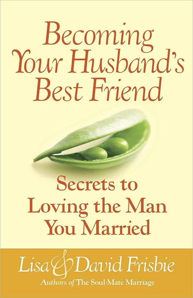 Becoming Your Husband's Best Friend: Secrets to Loving the Man You Married 9780736929219
