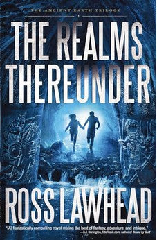 The Realms Thereunder (Ancient Earth Trilogy Book 1) 9781595549099