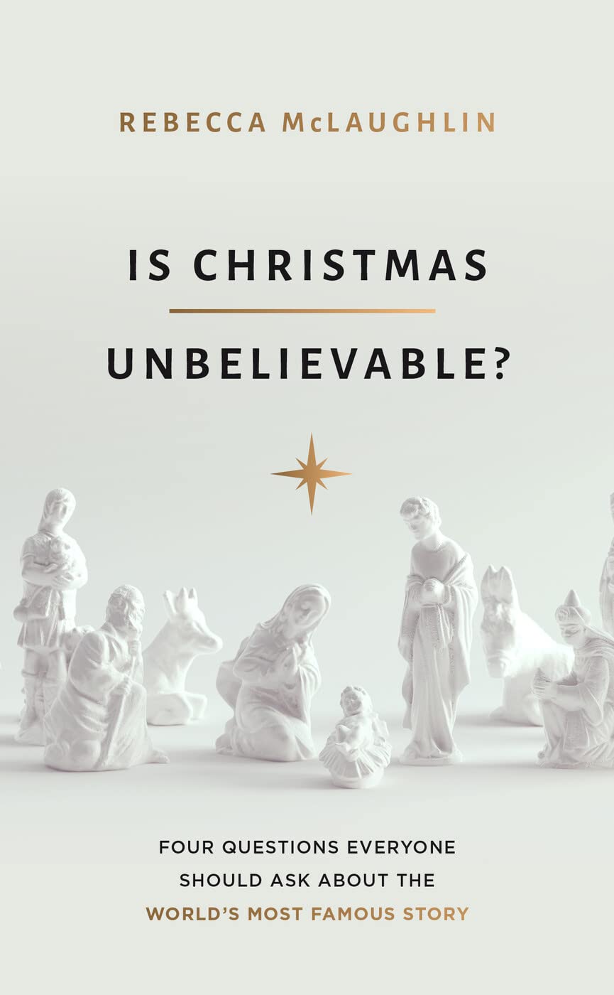 Is Christmas Unbelievable?: Four Questions Everyone Should Ask About the World's Most Famous Story  9781784986407