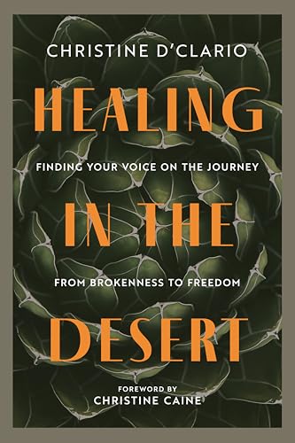 Healing in the Desert: Finding Your Voice on the Journey from Brokenness to Freedom | Comfort in Christ in the Midst of Struggle 9780830791491