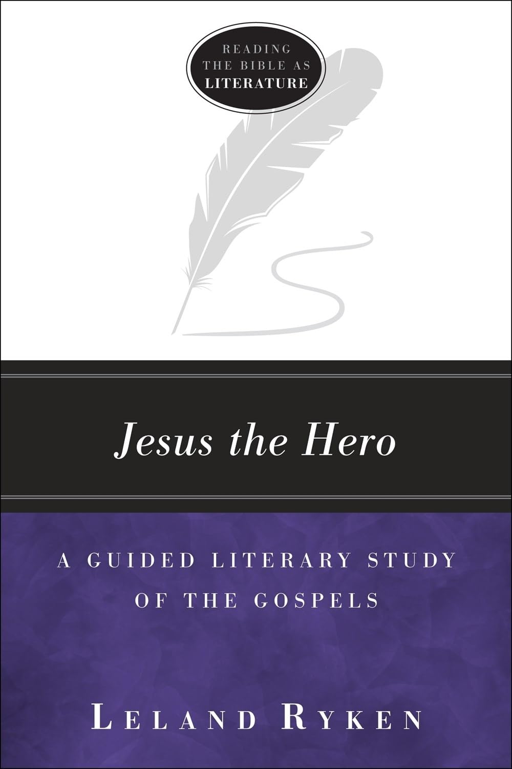 Jesus the Hero: A Guided Literary Study of the Gospels (Reading the Bible as Literature) 9781683591580