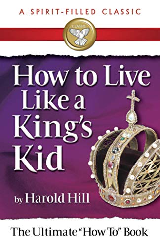 How to Live Like a King's Kid: The Miracle Way of Living That Has Changed Millions of Lives! 9780882703756