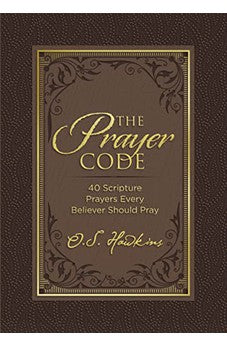 The Prayer Code: 40 Scripture Prayers Every Believer Should Pray (The Code Series) 9781400229291