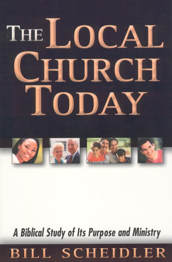 Local Church Today: A Biblical Study of Its Purpose and Ministry 9780914936046