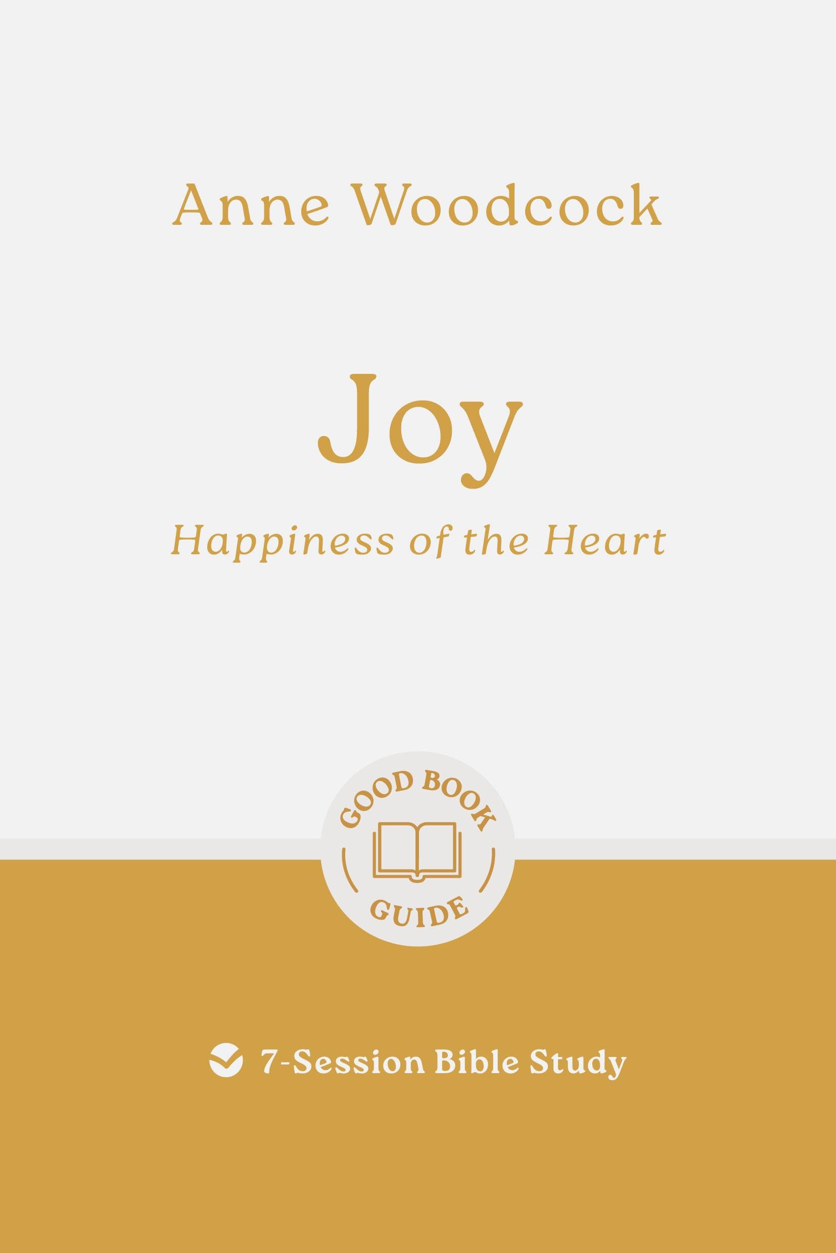 Joy: Happiness of the Heart: 7-Session Bible Study (Good Book Guides) 9781802541007