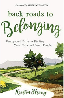 Back Roads to Belonging: Unexpected Paths to Finding Your Place and Your People 9780800735524