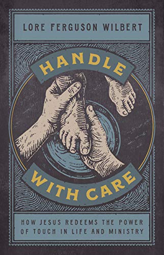 Handle with Care: How Jesus Redeems the Power of Touch in Life and Ministry 9781535962339
