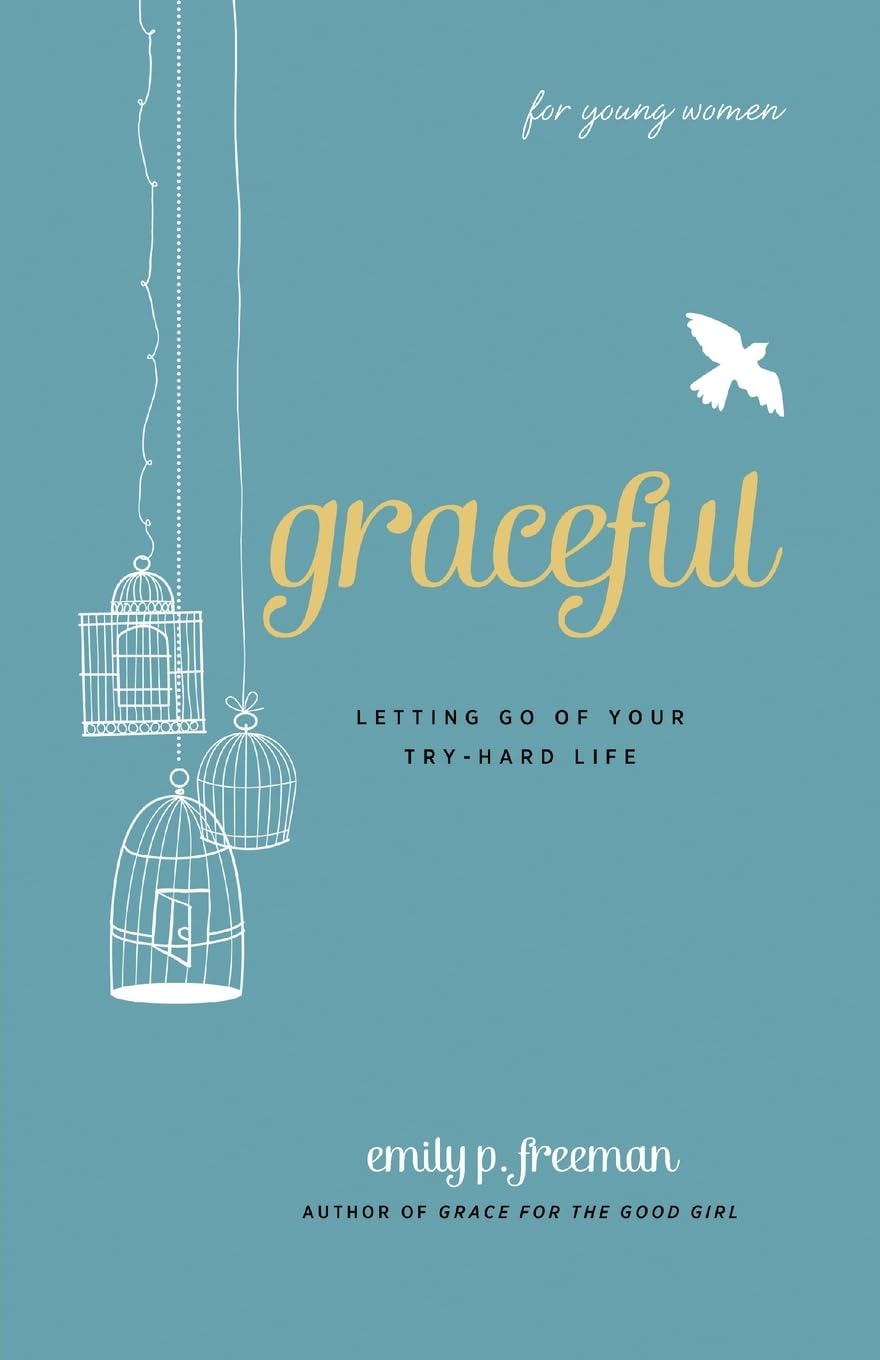 Graceful (For Young Women): Letting Go of Your Try-Hard Life 9780800719838