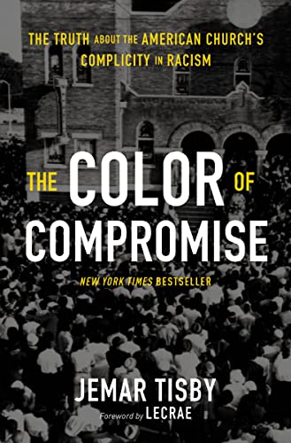 The Color of Compromise: The Truth about the American Church's Complicity in Racism 9780310113607