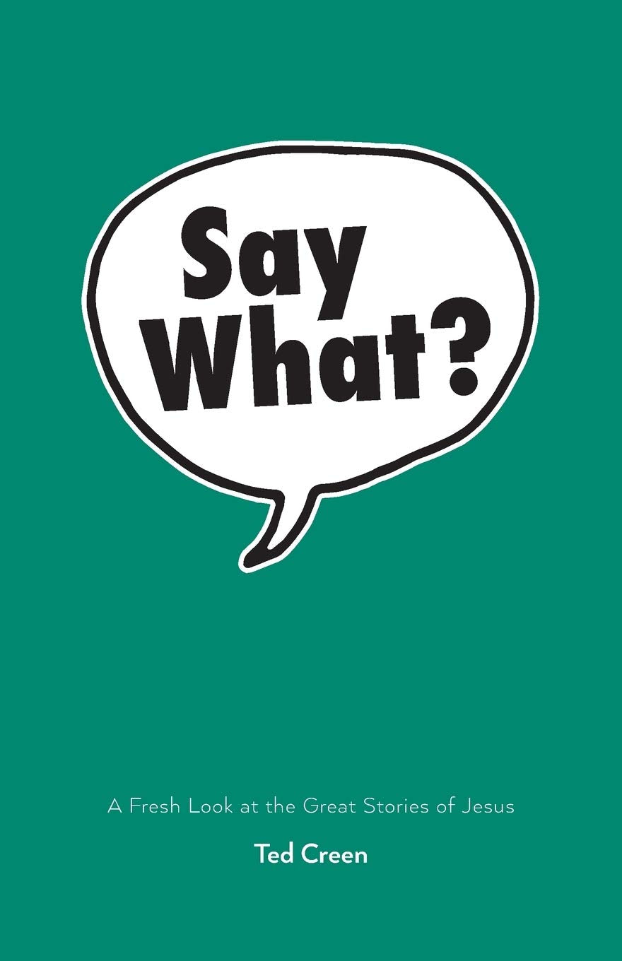 Say What?: A Fresh Look at the Great Stories of Jesus 9781486616800
