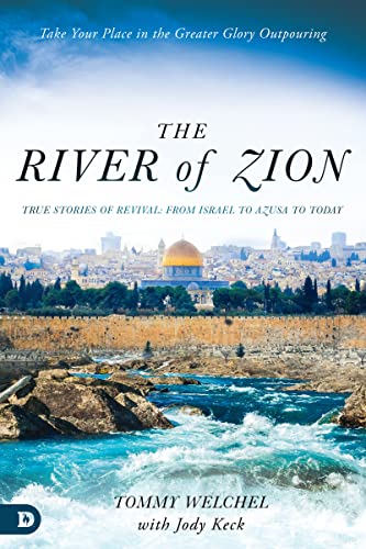 The River of Zion: True Stories of Revival: From Israel to Azusa to Today 9780768463057