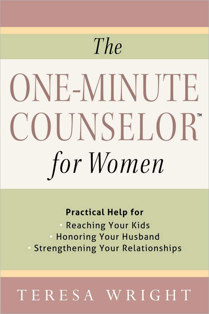 The One-Minute Counselor for Women: Practical Help for *Reaching Your Kids *Honoring Your Husband *Strengthening Your Relationships 9780736961080