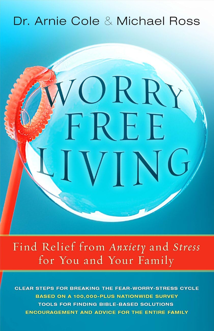 Worry-Free Living: Finding Relief from Anxiety and Stress for You and Your Family 9781780782263