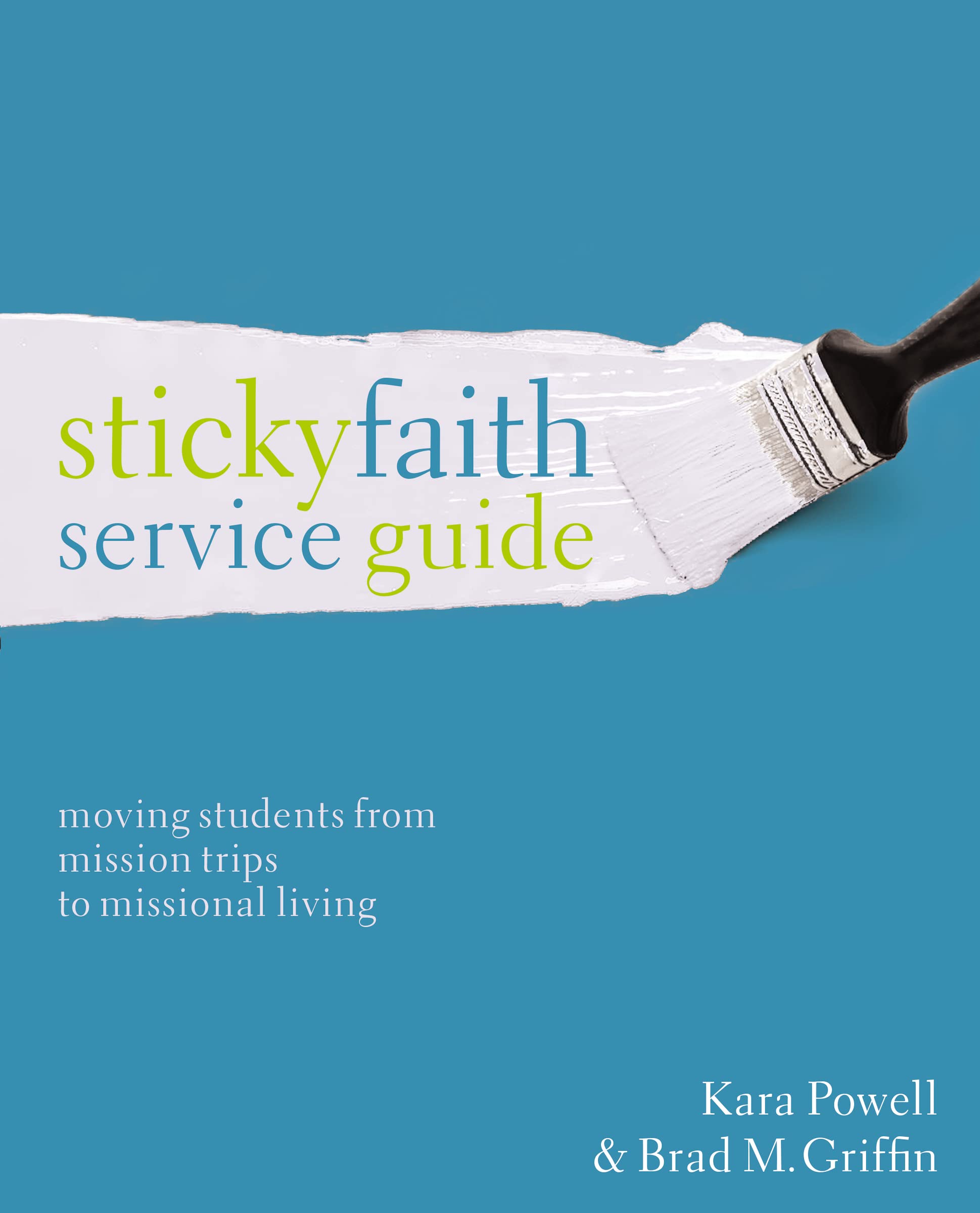 Sticky Faith Service Guide: Moving Students from Mission Trips to Missional Living 9780310524205