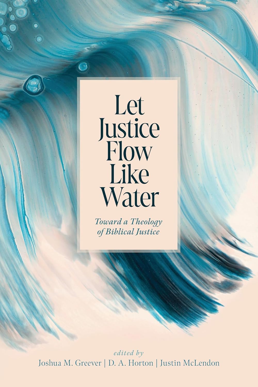 Let Justice Flow Like Water: Toward a Theology of Biblical Justice