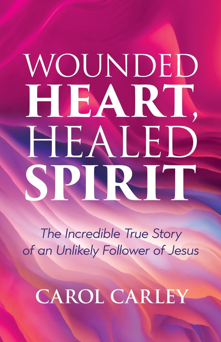 Wounded Heart, Healed Spirit: The Incredible True Story of an Unlikely Follower of Jesus 9781486624720