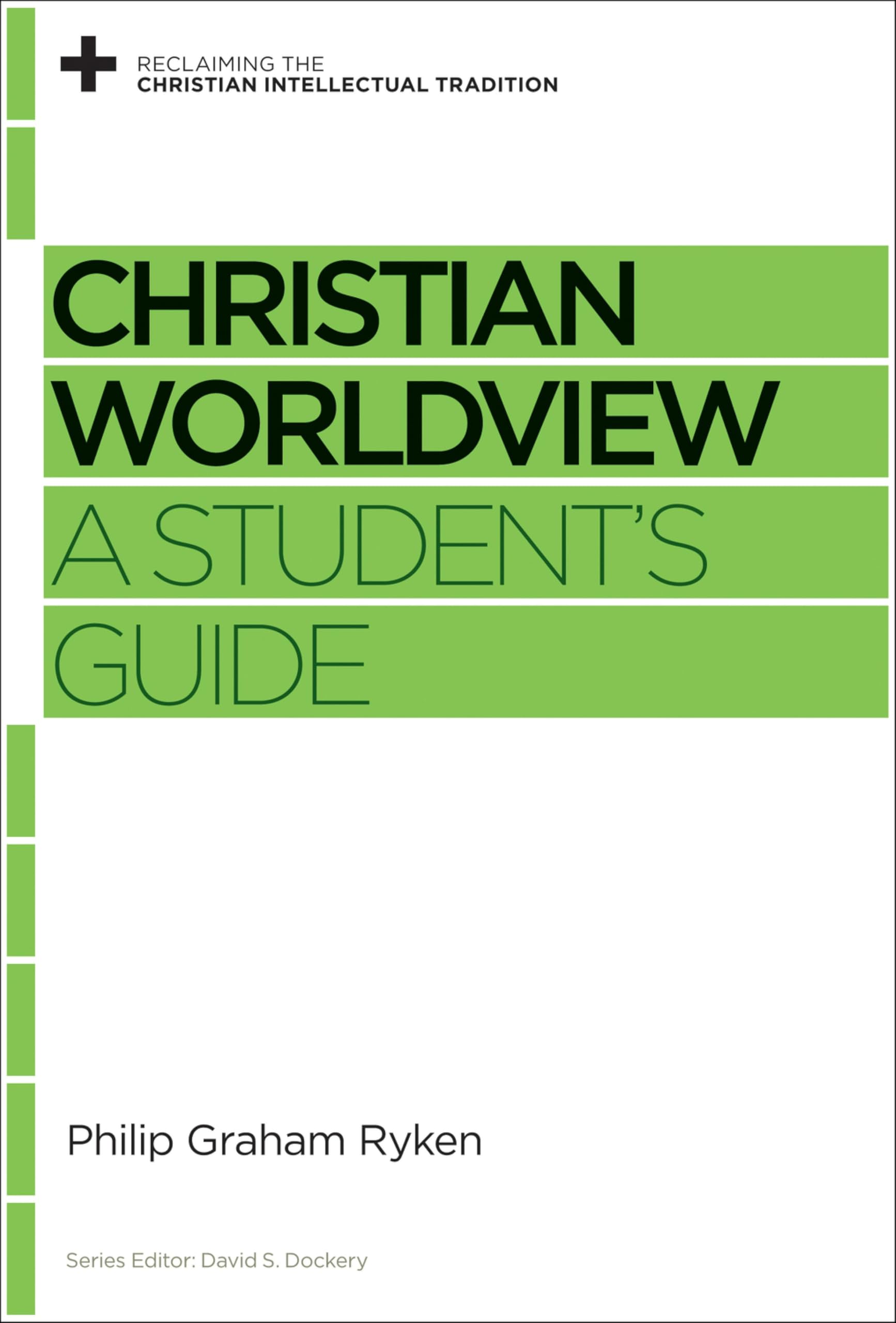 Christian Worldview: A Student's Guide (Reclaiming the Christian Intellectual Tradition) 9781433535406