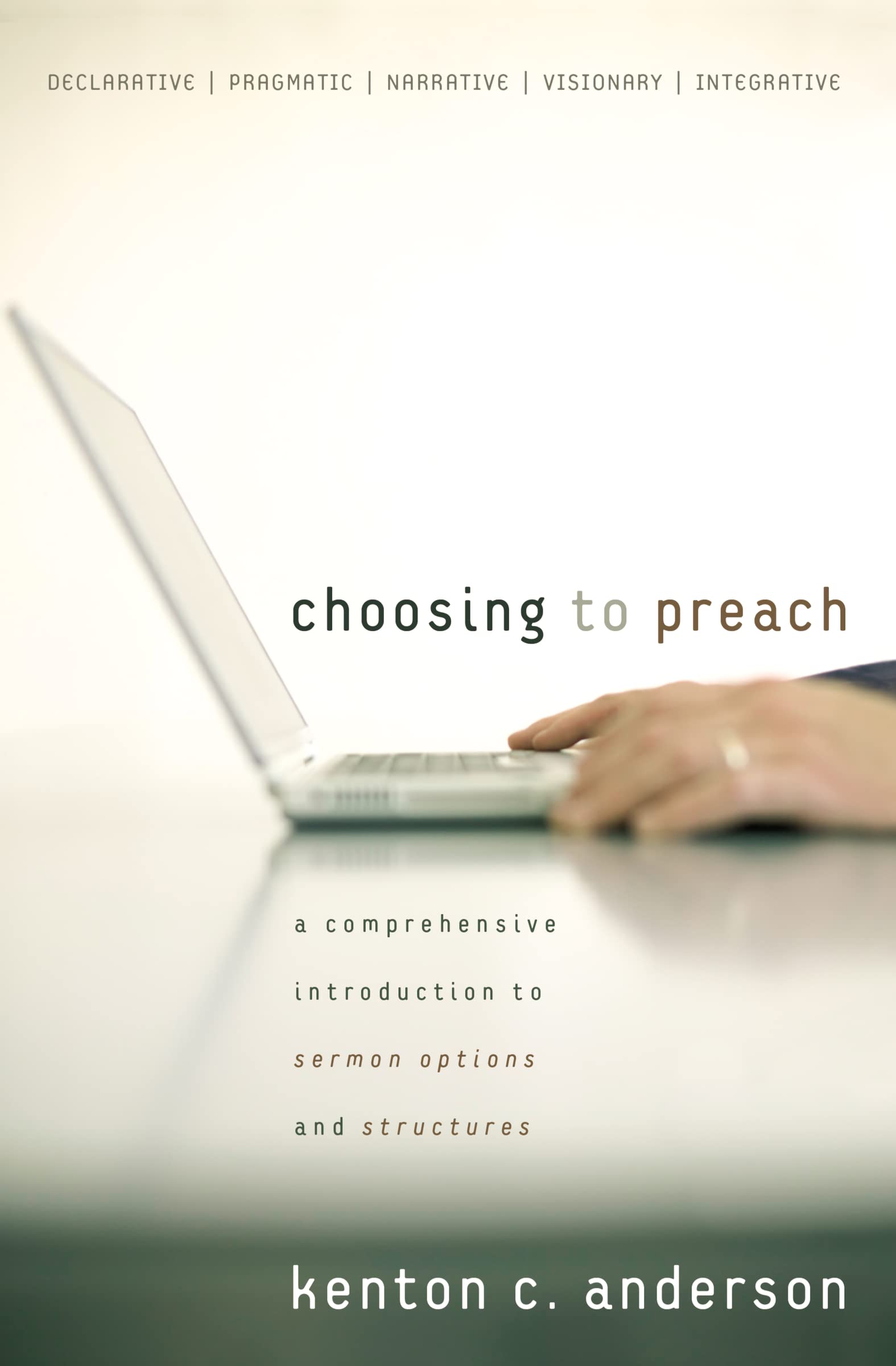 Choosing to Preach: A Comprehensive Introduction to Sermon Options and Structures 9780310267508