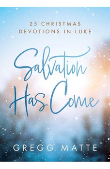 Salvation Has Come: 25 Christmas Devotions in Luke 9781430091936