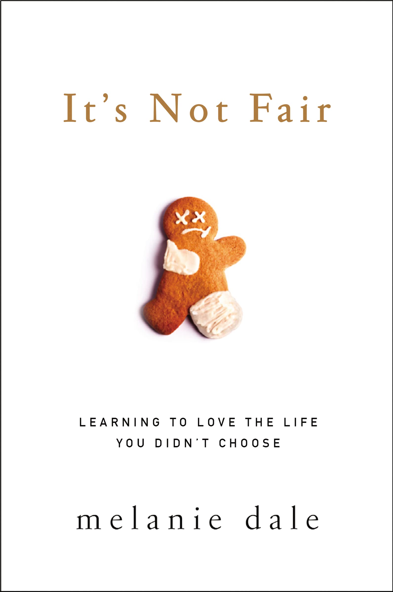 It's Not Fair: Learning to Love the Life You Didn't Choose 9780310342144
