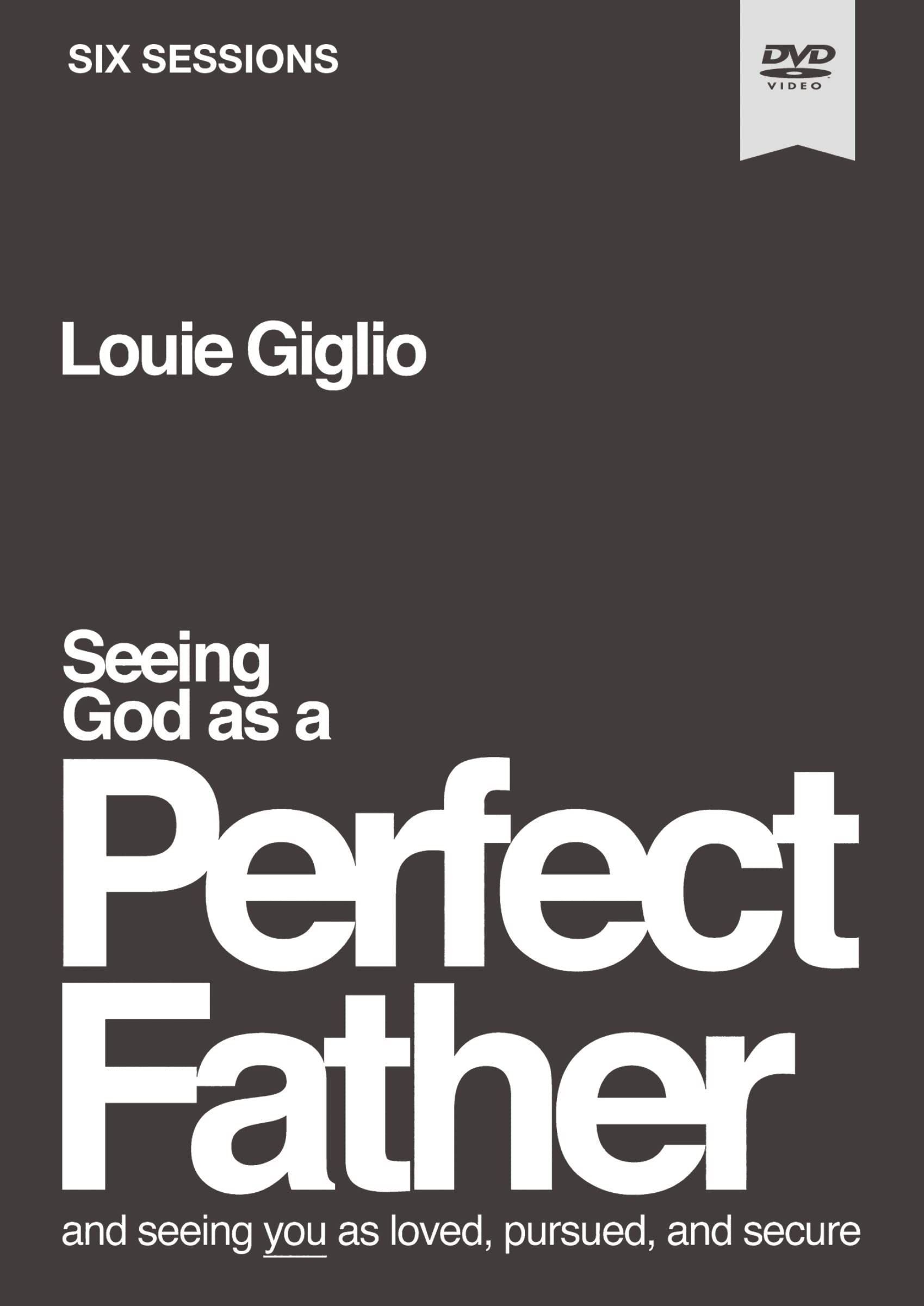 Seeing God as a Perfect Father Video Study: and Seeing You as Loved, Pursued, and Secure 25986160944
