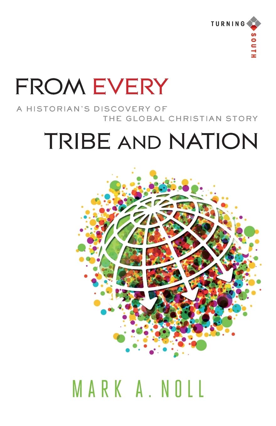 From Every Tribe and Nation: A Historian's Discovery of the Global Christian Story (Turning South: Christian Scholars in an Age of World Christianity) 9780801039935