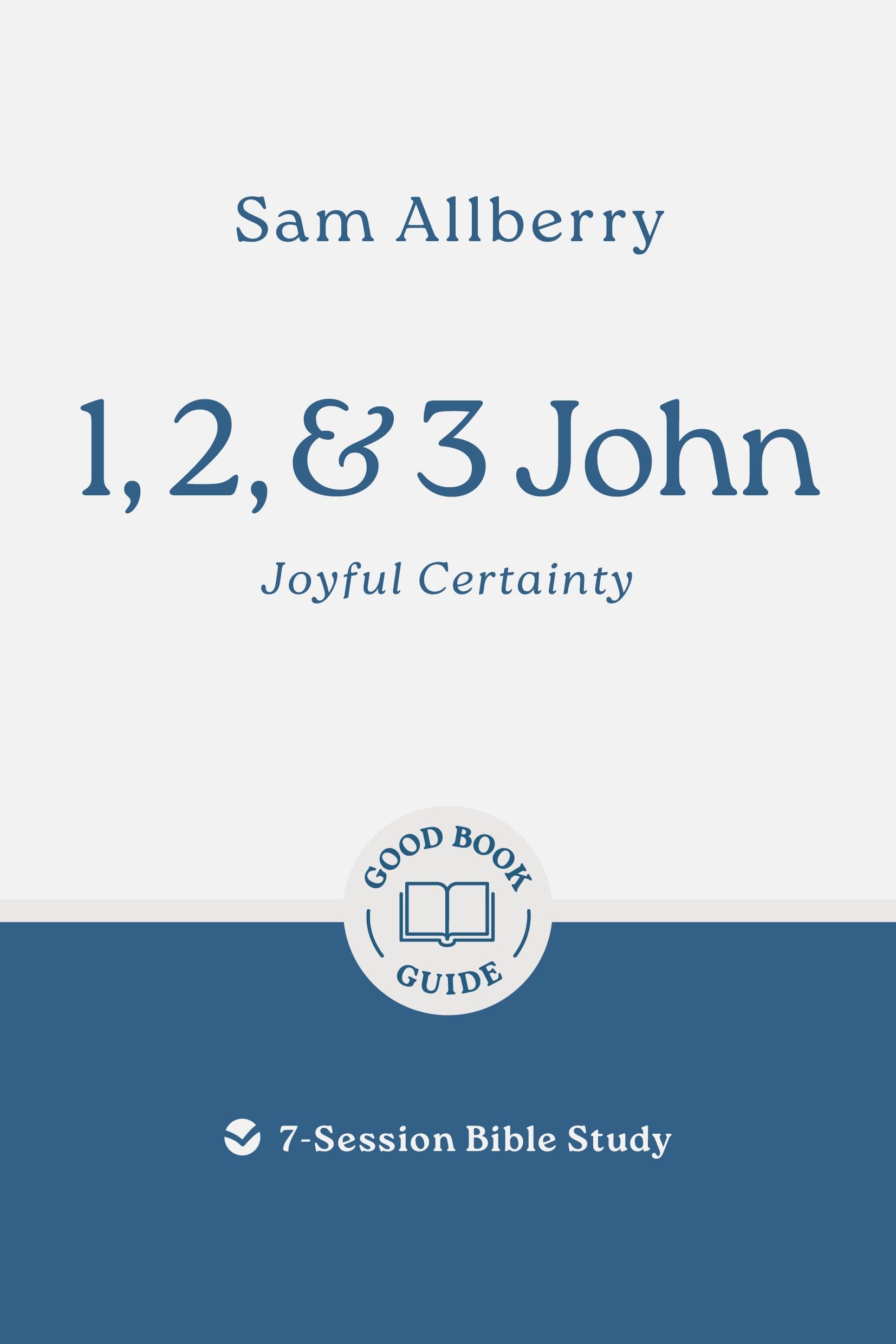1, 2, and 3 John: Joyful Certainty: 7-Session Bible Study (Easy-to-use Bible-study workbook with discussion questions and Leader’s Guide included, great for small groups) (Good Book Guides) 9781802543049