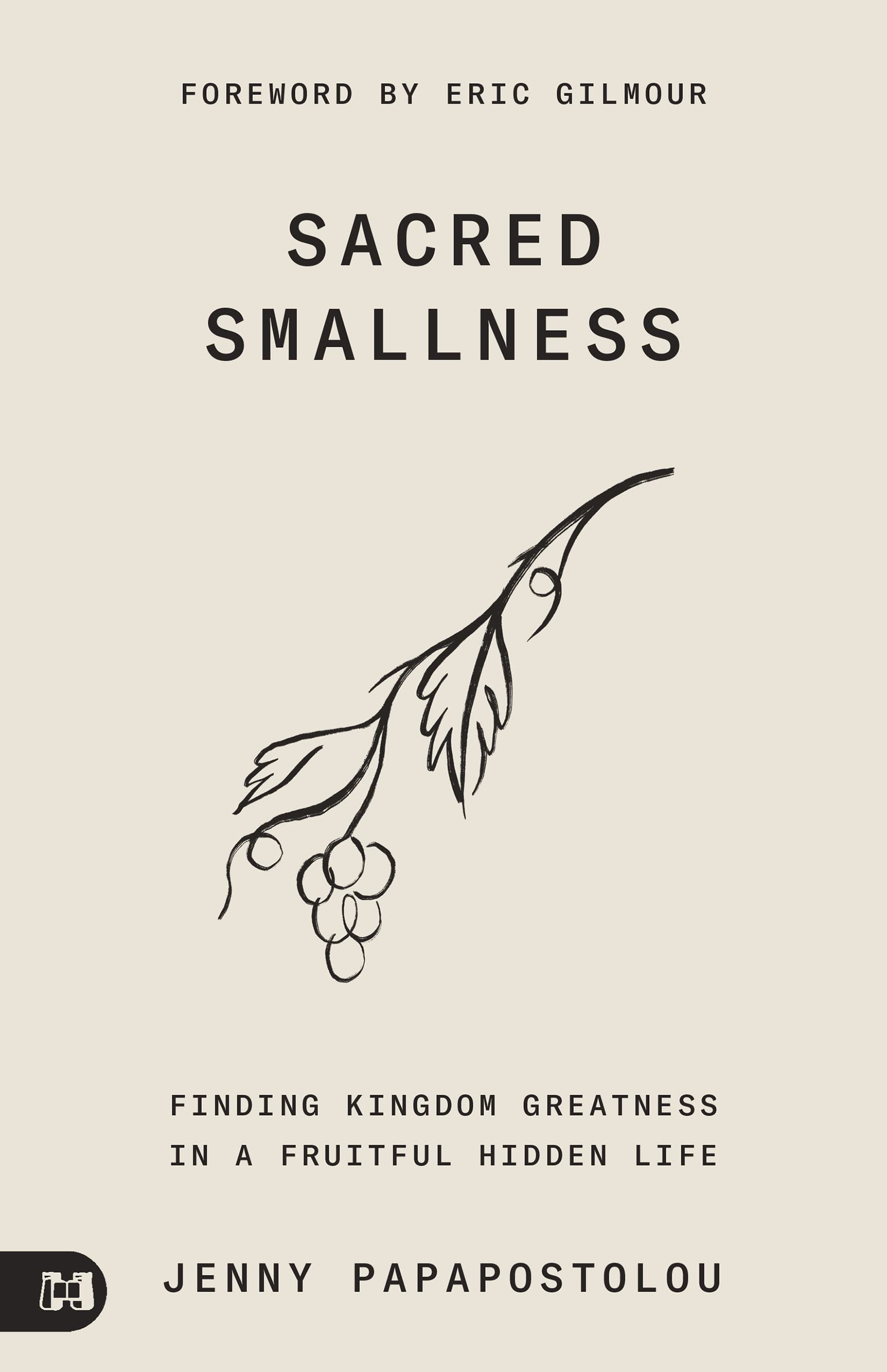 Sacred Smallness: Finding Kingdom Greatness in a Fruitful, Hidden Life 9781680318432