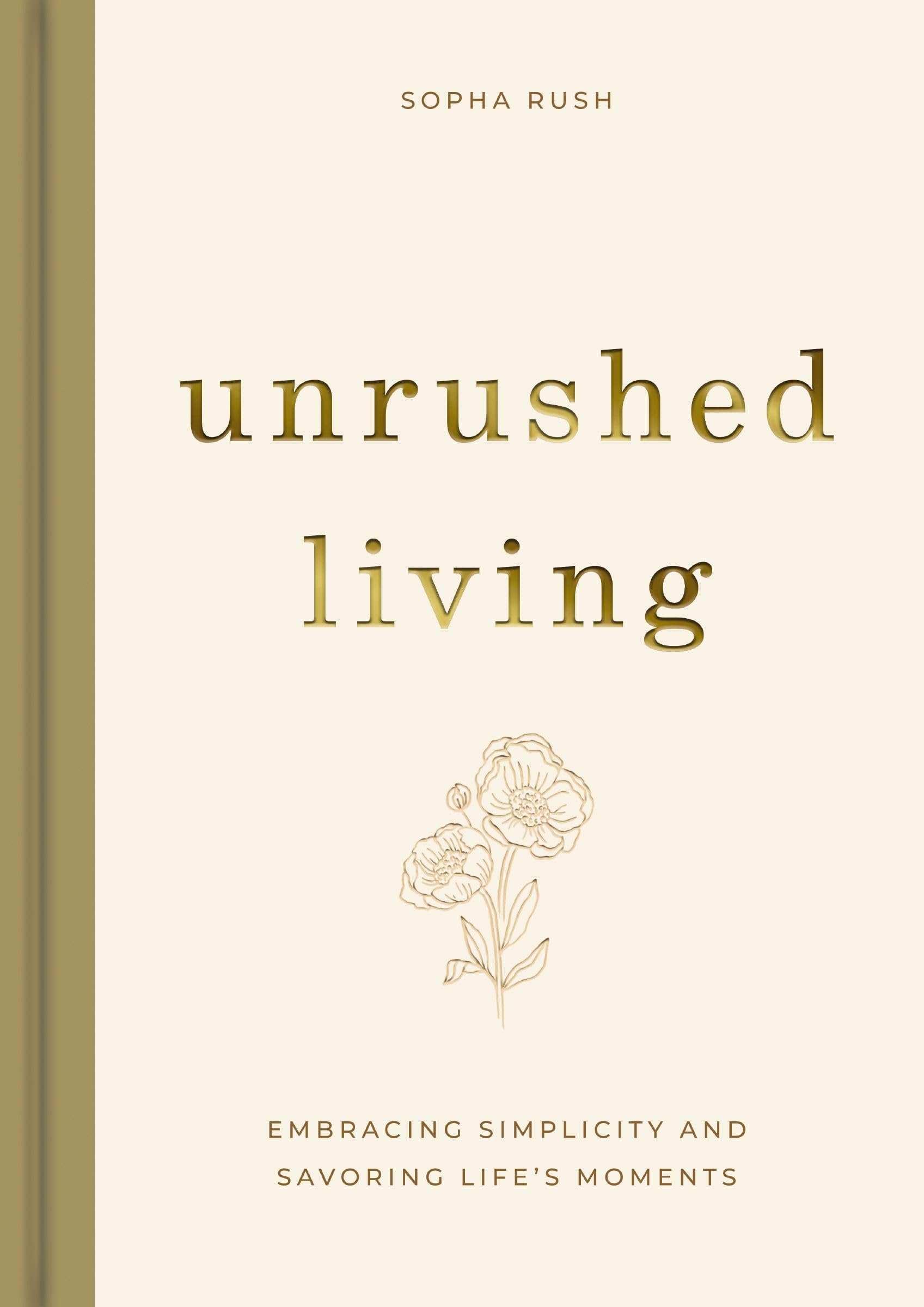 Unrushed Living: Embracing Simplicity and Savoring Life's Moments 9798886024074