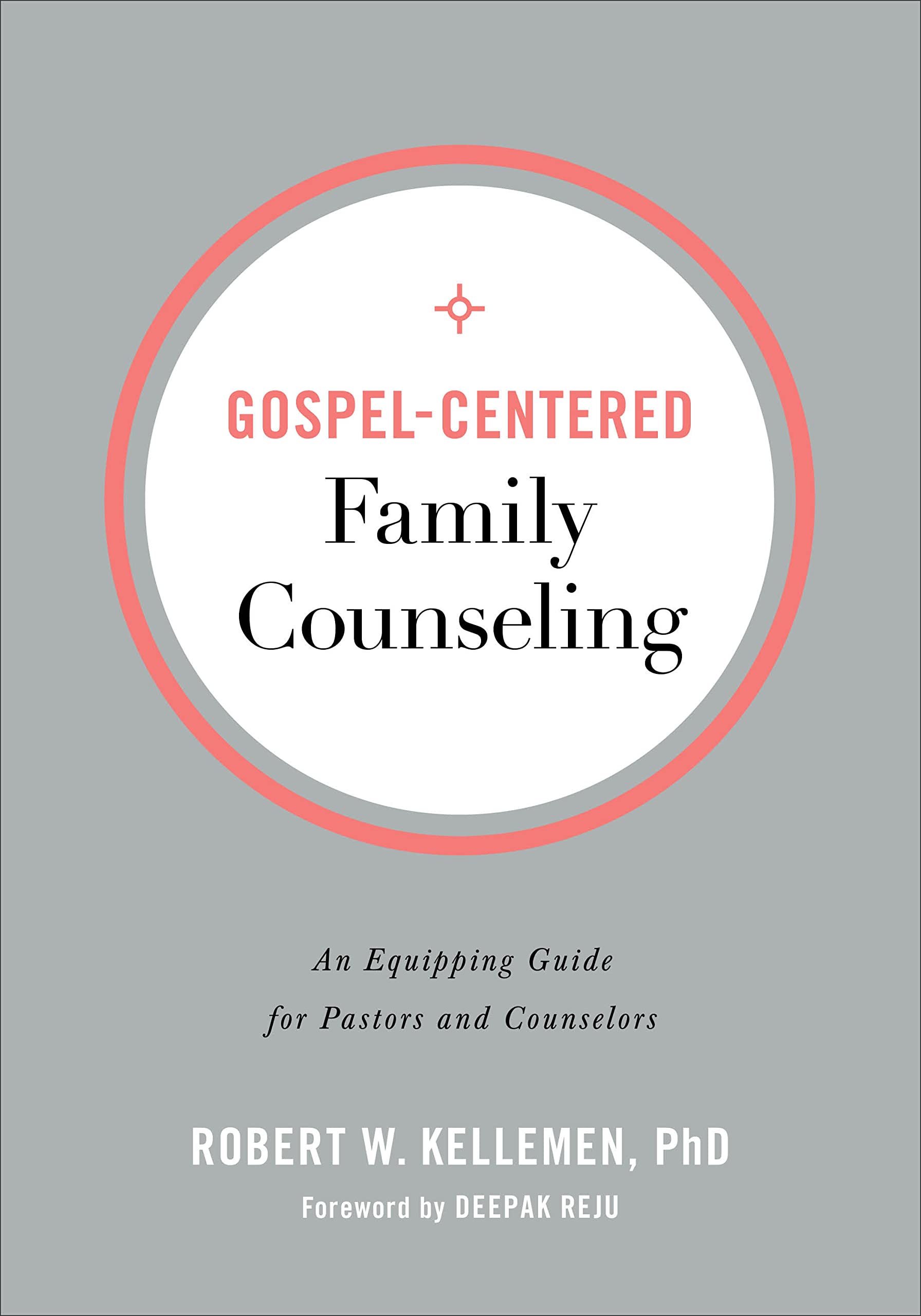 Gospel-Centered Family Counseling: An Equipping Guide for Pastors and Counselors 9780801094354
