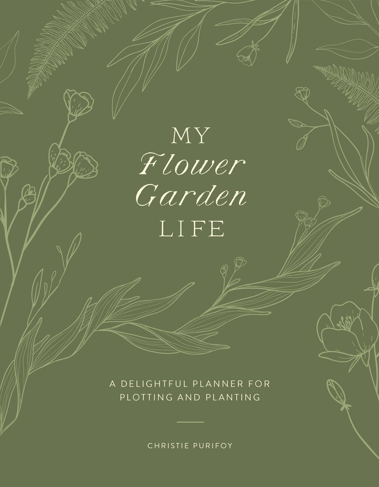 My Flower Garden Life: A Delightful Planner for Plotting and Planting 9780736989572