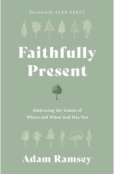 Faithfully Present: Embracing the Limits of Where and When God Has You 9781784988920