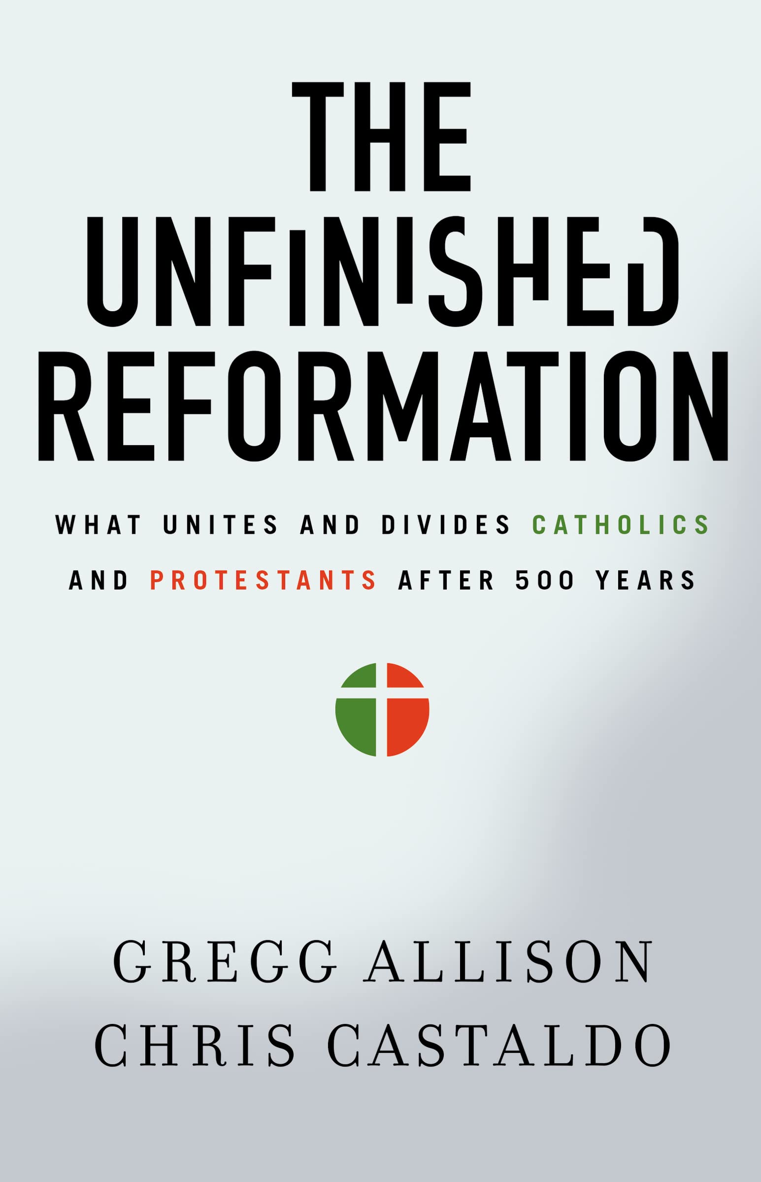 The Unfinished Reformation: What Unites and Divides Catholics and Protestants After 500 Years 9780310527930