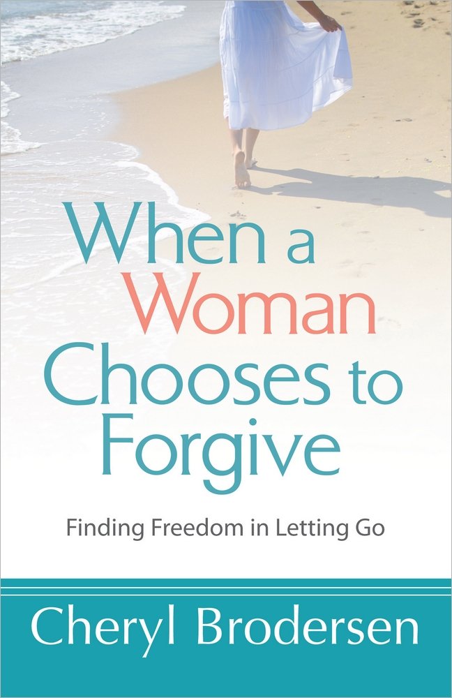 When a Woman Chooses to Forgive: Finding Freedom in Letting Go 9780736955966