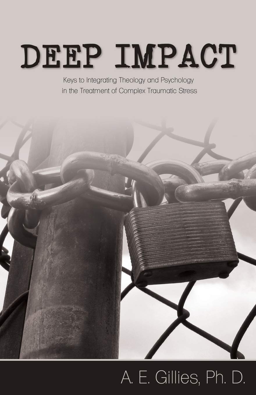 Deep Impact: Keys to Integrating Theology and Psychology in the Treatment of Complex Traumatic Stress 9781486612161